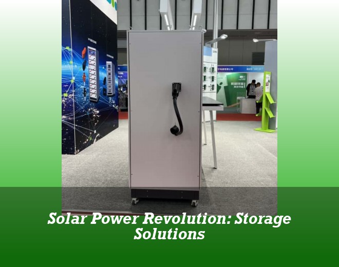 Solar Power Revolution: Storage Solutions